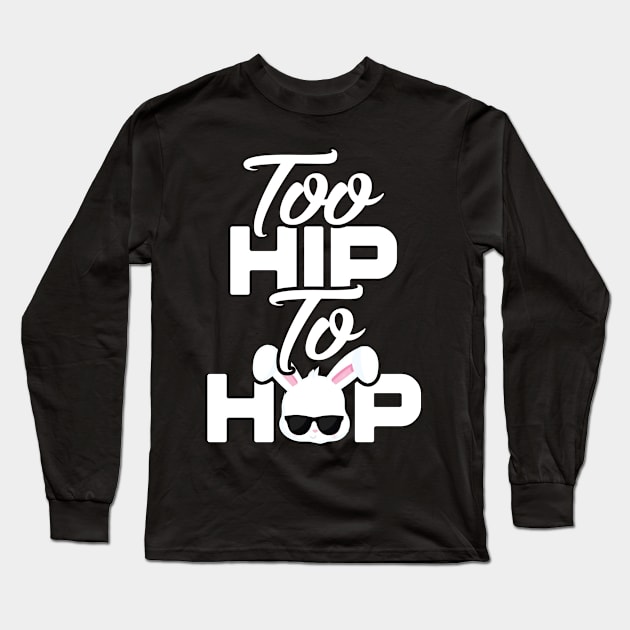 Too Hip To Hop Funny Easter Long Sleeve T-Shirt by trendingoriginals